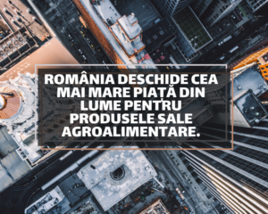 România deschide cea mai mare piață din lume pentru produsele sale agroalimentare. Protocolul semnat cu China reprezintă prima breșă comercială în această direcție de la Revoluție încoace